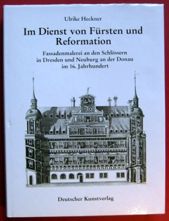 Im Dienst von Fürsten und Reformation. Fassadenmalerei an den Schlössern in Dresden und Neuburg a...