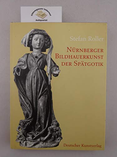 9783422062412: Nrnberger Bildhauerkunst der Sptgotik: Beitrge zur Skulptur der Reichsstadt in der zweiten Hlfte des 15. Jahrhunderts (Kunstwissenschaftliche Studien)