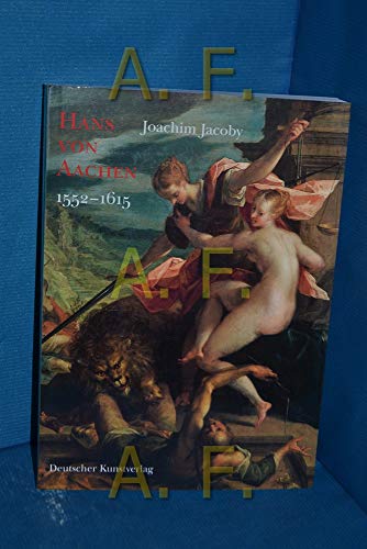 9783422062870: Hans Von Aachen 1552-1615 [Catalogue Raisonne, Catalog Raisonn?, Complete Works, Leben Und Werk, Oeuvre-Katalog, Kritischem Oeuvrekatalog, Raisonnee]