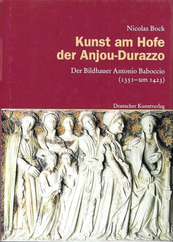 9783422063198: Kunst am Hofe der Anjou-Durazzo: Der Bildhauer Antonio Baboccio (1351 - ca. 1423) (Italienische Forschungen des Kunsthistorischen Institutes in Florenz)