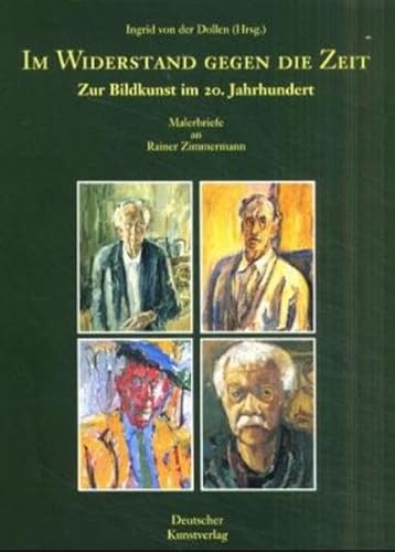 Imagen de archivo de Im Widerstand gegen die Zeit: Zur Bildkunst im 20. Jahrhundert : Malerbriefe an Rainer Zimmermann 1961- 1996 a la venta por Books From California