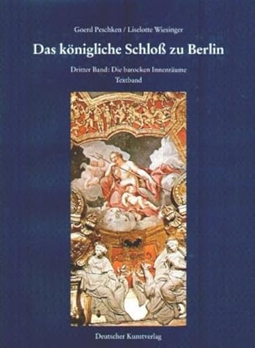 Das königliche Schloss zu Berlin in 1 Band zu 2 Teilen. Dritter Band bestehend aus: Die barocken Innenräume Textband und Die barocken Innenräume Tafelband. - Peschken, Goerd und Liselotte Wiesinger