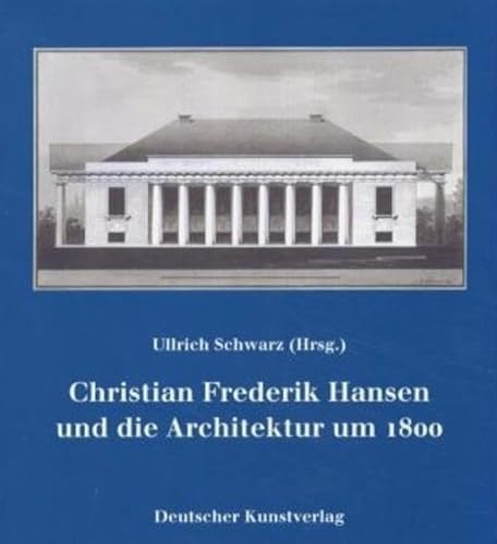 Christian Frederik Hansen und die Architektur um 1800 - div. Autoren / Schwarz, Ulrich (Hg)