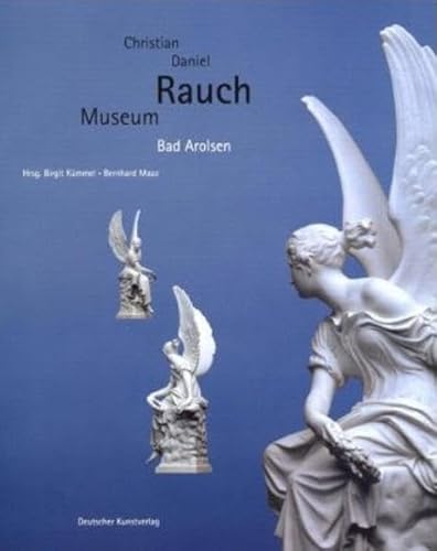 Christian Daniel Rauch- Museum. Skulpturen der Goethezeit. (9783422063860) by KÃ¼mmel, Birgit; Maaz, Bernhard.