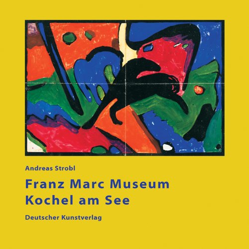 Franz Marc Museum Kochel am See. (9783422064096) by Strobl, Andreas