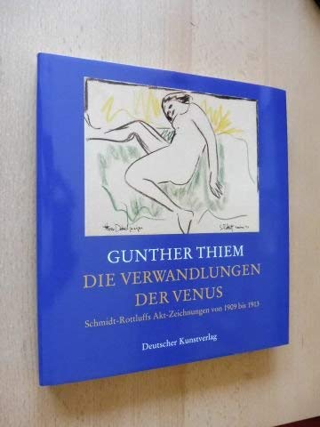 9783422064515: Die Verwandlung der Venus. Schmidt-Rottluffs Akt-Zeichnungen von 1909 bis 1913