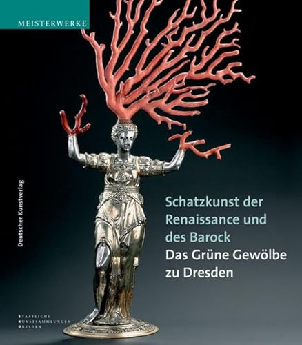 Stock image for Schatzkunst der Renaissance und des Barock: Meisterwerke aus dem Grünen Gew lbe zu Dresden. Katalog-Handbuch zur Ausstellung im Neuen Grünen Gew lbe . (Meisterwerke /Masterpieces) (German Edition) for sale by HPB-Diamond