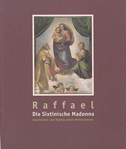 Stock image for Raffaels "Sixtinische Madonna": Geschichte und Mythos eines Meisterwerks. Katalogbuch zur Ausstellung: 28.7.-3.10.2005, Dresden, Gemldegalerie Alte Meister for sale by Versandantiquariat Felix Mcke