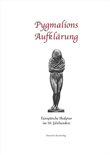Pygmalions Aufklärung : europäische Skulptur im 18. Jahrhundert. hrsg. von Roland Kanz und Hans Körner - Kanz, Roland (Herausgeber) und Hans Körner (Herausgeber)