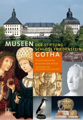 9783422066205: Museen der Stiftung Schloss Friedenstein Gotha: Schlossmuseum, Museum der Natur, Museum fr Regionalgeschichte und Volkskunde (Museumsstck)