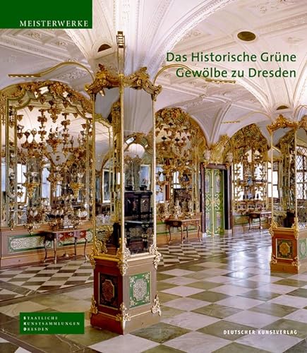 Das Historische Grüne Gewölbe zu Dresden: Die barocke Schatzkammer - Syndram, Dirk, Kappel, Jutta