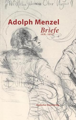 9783422067400: Adolph Menzel. Briefe: Band 1: 1830 - 1855. Band 2: 1856 - 1880. Band 3: 1881 - 1905. Band 4: Verzeichnisse