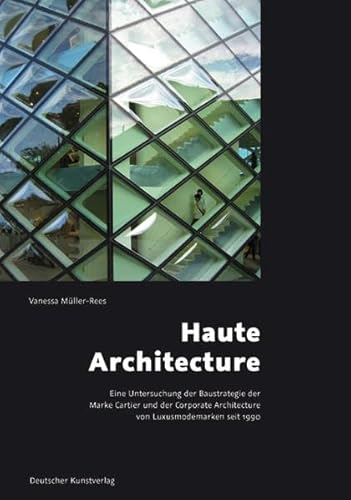 Haute architecture. Eine Untersuchung der Baustrategie der Marke Cartier und der corporate architecture von Luxusmodemarken seit 1990. Kunstwissenschaftliche Studien. - Müller-Rees, Vanessa