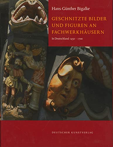 Geschnitzte Bilder und Figuren an Fachwerkhäusern. In Deutschland 1450 - 1700 - Bigalke, Hans-Günther