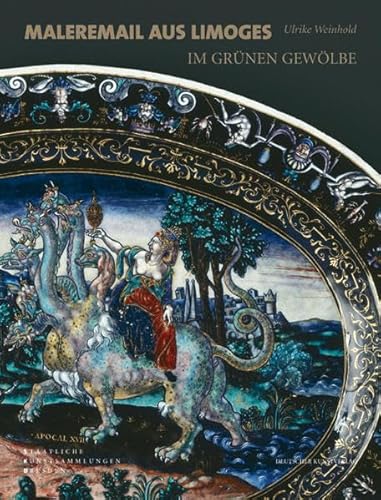 Maleremail aus Limoges im Grünen Gewölbe - Katalogbuch zur Ausstellung der Staatlichen Kunstsamml...