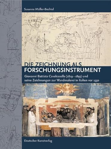 Die Zeichnung Als Forschungsinstrument Giovanni Battista Cavalcaselle (1819-1897) Und Seine Zeich...