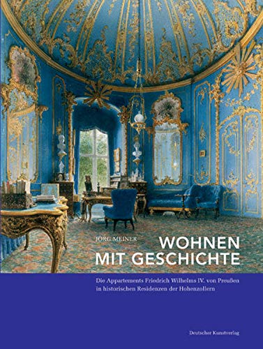 9783422068568: Wohnen mit Geschichte: Die Appartements Friedrich Wilhelms IV. von Preuen (1795-1861) in historischen Residenzen der Hohenzollern