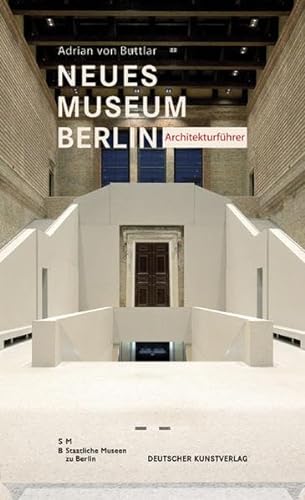 Neues Museum Berlin. Architekturführer. Staatliche Museen zu Berlin. Adrian von Buttlar - Buttlar, Adrian von