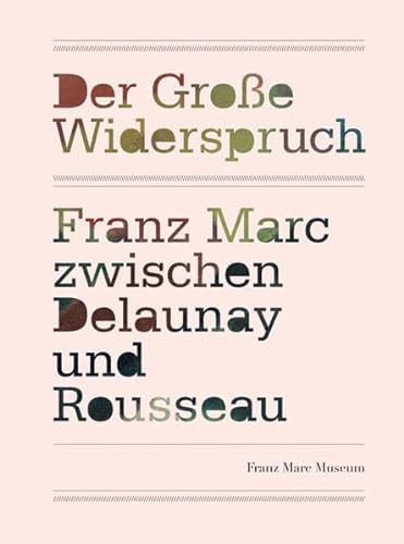 Beispielbild fr Der groe Widerspruch: Franz Marc zwischen Delaunay und Rousseau zum Verkauf von medimops