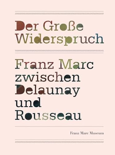 Imagen de archivo de Der groe Widerspruch: Franz Marc zwischen Delaunay und Rousseau a la venta por medimops