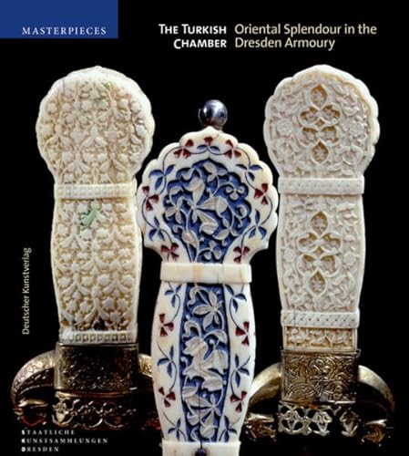 9783422069145: The Turkish Chamber: Oriental Splendour in the Dresden Armoury (Meisterwerke /Masterpieces)