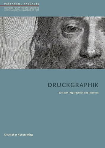 9783422069206: Druckgraphik: Zwischen Reproduktion und Invention: 31 (Passagen - Deutsches Forum fr Kunstgeschichte /Passages - Centre allemand d'histoire de l'art, 31)