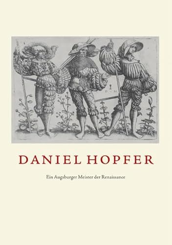 9783422069312: Daniel Hopfer: Ein Augsburger Meister der Renaissance. Eisenradierungen Holzschnitte Zeichnungen Waffentzungen. Katalog zur Ausstellung ... Achim ... ... Achim Riether, Freyda Spira und Andreas Tacke