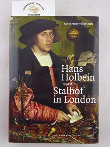 Hans Holbein und der Stalhof in London. - Holbein, Hans. Petter-Wahnschaffe, Katrin.