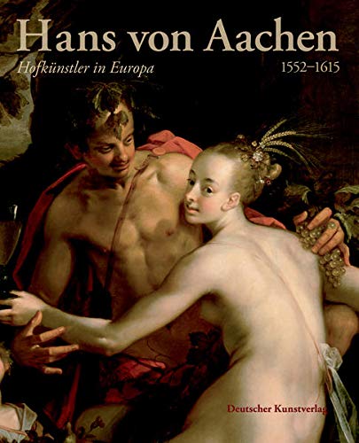Beispielbild fr Hans von Aachen: Court Artist in Europe 1552-1615. zum Verkauf von Thomas Heneage Art Books