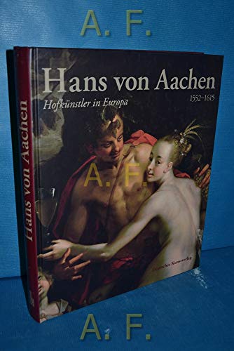 Hans von Aachen (1552-1615). Hofkünstler in Europa.