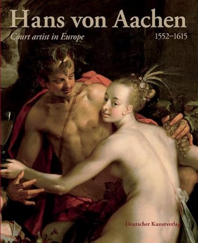 Stock image for Hans von Aachen, 1552-1615: Court Artist In Europe for sale by Mullen Books, ABAA