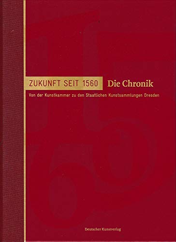 Imagen de archivo de Zukunft seit 1560. Von der Kunstkammer zu den Staatlichen Kunstsammlungen Dresden. Bd. II: Die Chronik. Bearbeitet v. Volkmar Billig (Begleitbuch z. gleichnam. Ausstellung d. Staatl Kunstsammlungen Dresden, Residenzschlo, 18. April - 7. Nov. 2010). a la venta por Antiquariat Logos