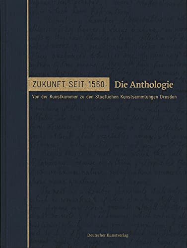 Stock image for Zukunft seit 1560. Von der Kunstkammer zu den Staatlichen Kunstsammlungen Dresden. Bd. III: Die Anthologie. Bearbeitet v. Volkmar Billig (Begleitbuch z. gleichnam. Ausstellung d. Staatl Kunstsammlungen Dresden, Residenzschlo, 18. April - 7. Nov. 2010). for sale by Antiquariat Logos