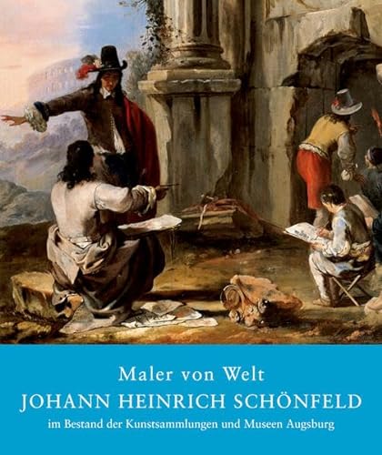 Maler von Welt: Johann Heinrich Schonfeld im Bestand der Kunstsammlungen und Museen Augsburg (9783422070172) by Johann Heinrich; Christof Trepesch Schonfeld