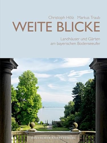 Weite Blicke: Landhäuser und Gärten am bayerischen Bodenseeufer - Christoph Hölz