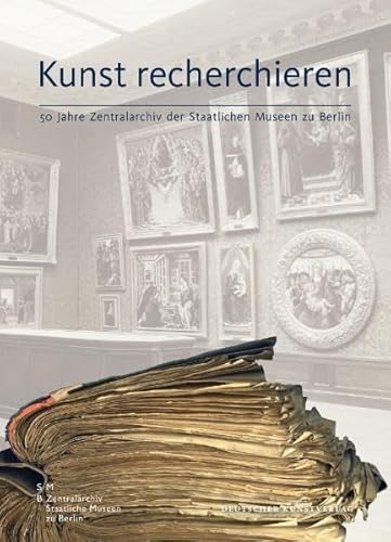 Kunst recherchieren 50 Jahre Zentralarchiv der Staatlichen Museen zu Berlin. Für das Zentralarchiv - Staatliche Meseen zu Berlin herausgegeben von Jörn Grabowski und Petzra Winter unter Mitarbeit von Beate Ebelt und Carolin Pilgermann - Grabowski, Jörn, Petra Winter Beate Ebelt u. a.