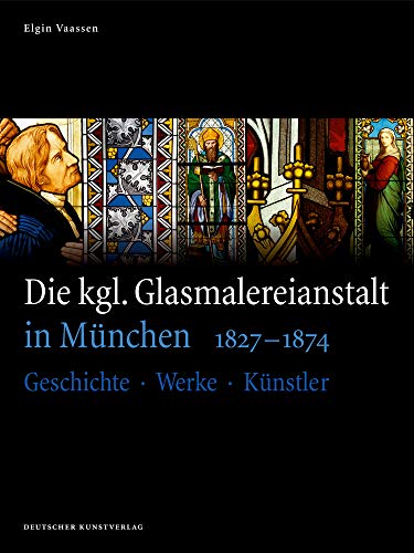 Beispielbild fr Die kgl. Glasmalereianstalt in Mnchen 1827 -1874. Geschichte, Werke, Knstler. zum Verkauf von Antiquariat Willi Braunert