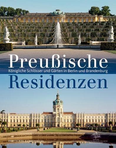 Beispielbild fr Preuische Schlsser und Residenzen: Knigliche Schlsser und Grten in Berlin und Brandenburg zum Verkauf von medimops