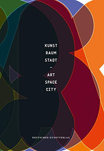 Kunst - Raum - Stadt / Art - Space - City. Kunst am Institut für Architektur, Technische Universi...