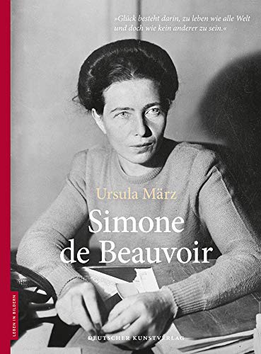 9783422071735: Simone De Beauvoir: Leben in Bildern-"Glck besteht darin, zu leben wie alle Welt und doch wie kein anderer zu sein"