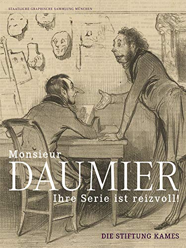 'Monsieur Daumier, ihre Serie ist reizvoll!': Die Stiftung Kames (German Edition) (9783422071759) by Staatliche Graphische Sammlung MÃ¼nchen