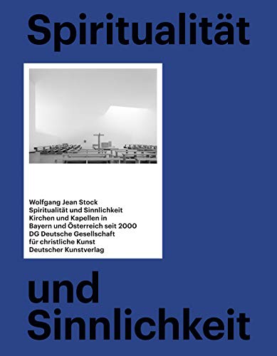 SpiritualitÃ¤t und Sinnlichkeit: Kirchen und Kapellen in Bayern und Ã–sterreich seit 2000 (German Edition) (9783422072251) by Stock, Wolfgang Jean