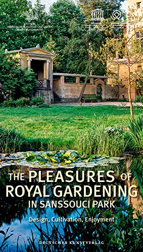 9783422072688: The Pleasures of Royal Gardening in Sanssouci Park: Design, Cultivation, Enjoyment