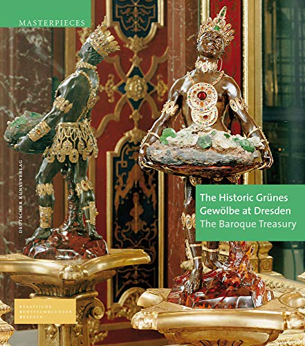 The Historic Grünes Gewölbe at Dresden : The Baroque Treasury - Dirk Syndram