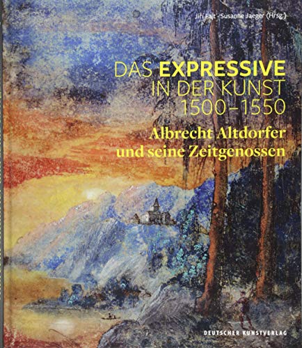 9783422073036: Das Expressive in der Kunst 1500-1550: Albrecht Altdorfer und seine Zeitgenossen