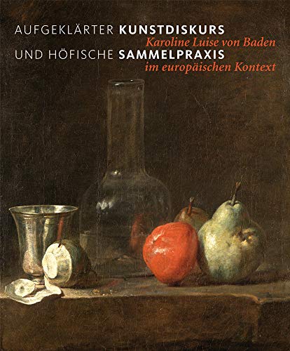 Stock image for Aufgeklrter Kunstdiskurs und hfische Sammelpraxis: Karoline Luise von Baden im europischen Kontext for sale by Revaluation Books