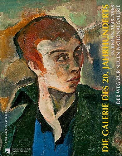 Die Galerie des 20. Jahrhunderts in Berlin 1945–1968: Der Weg zur neuen Nationalgalerie - Christina Thomson