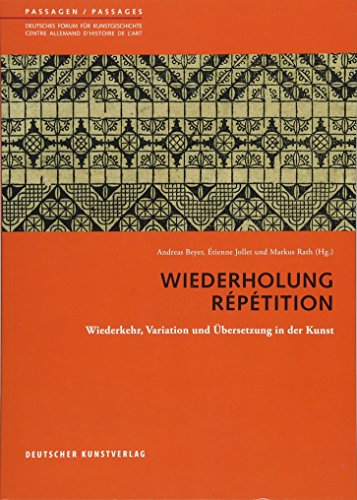 9783422074002: Wiederholung. Rptition: Wiederkehr, Variation und bersetzung in der Kunst (Passagen - Deutsches Forum fr Kunstgeschichte /Passages - Centre allemand d'histoire de l'art, 56)