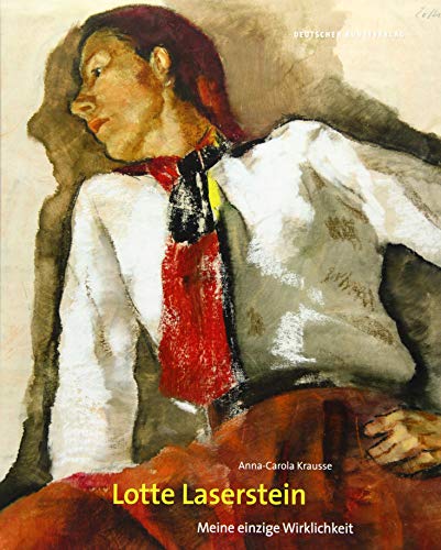 Lotte Laserstein: Meine einzige Wirklichkeit - Krausse, Anna-Carola