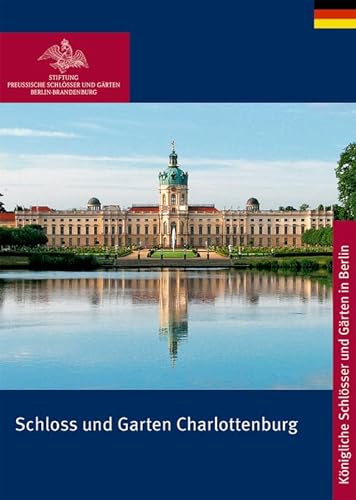 Stock image for Schloss und Garten Charlottenburg (Knigliche Schlsser in Berlin, Potsdam und Brandenburg) (German Edition) for sale by GF Books, Inc.